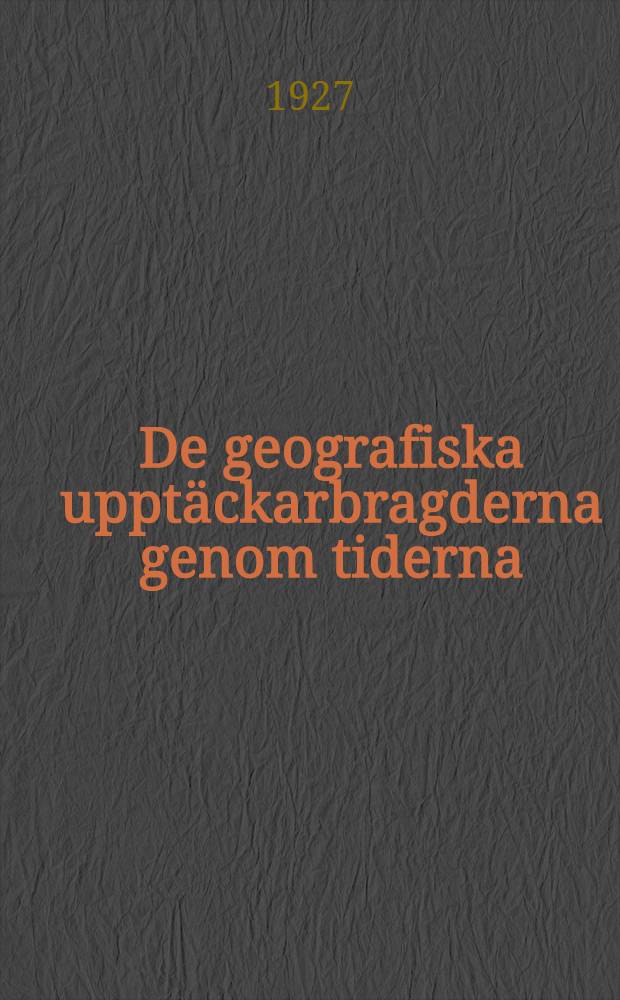 De geografiska upptäckarbragderna genom tiderna : Del. 1-2