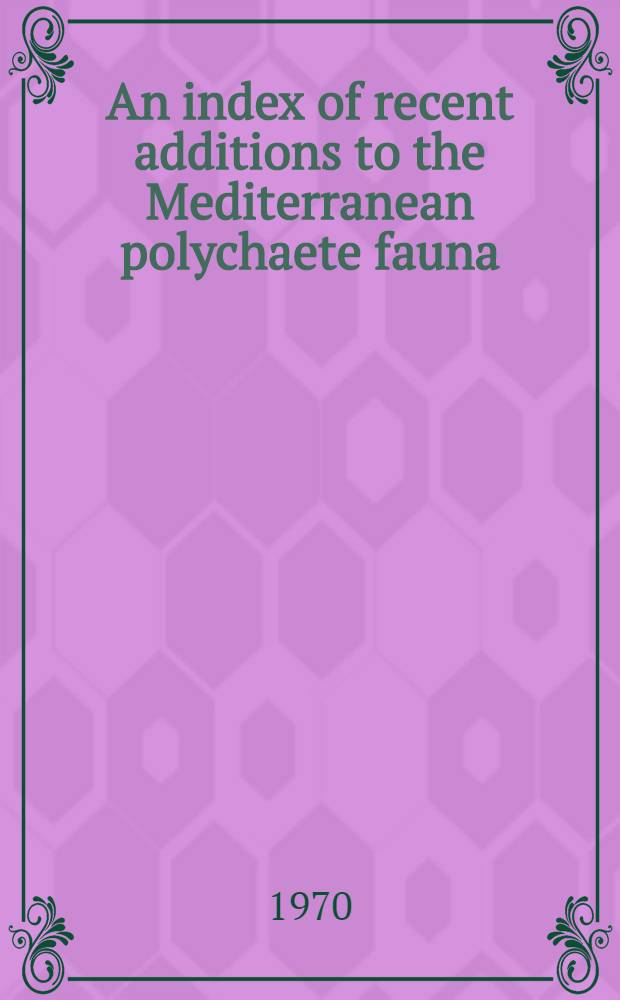 An index of recent additions to the Mediterranean polychaete fauna