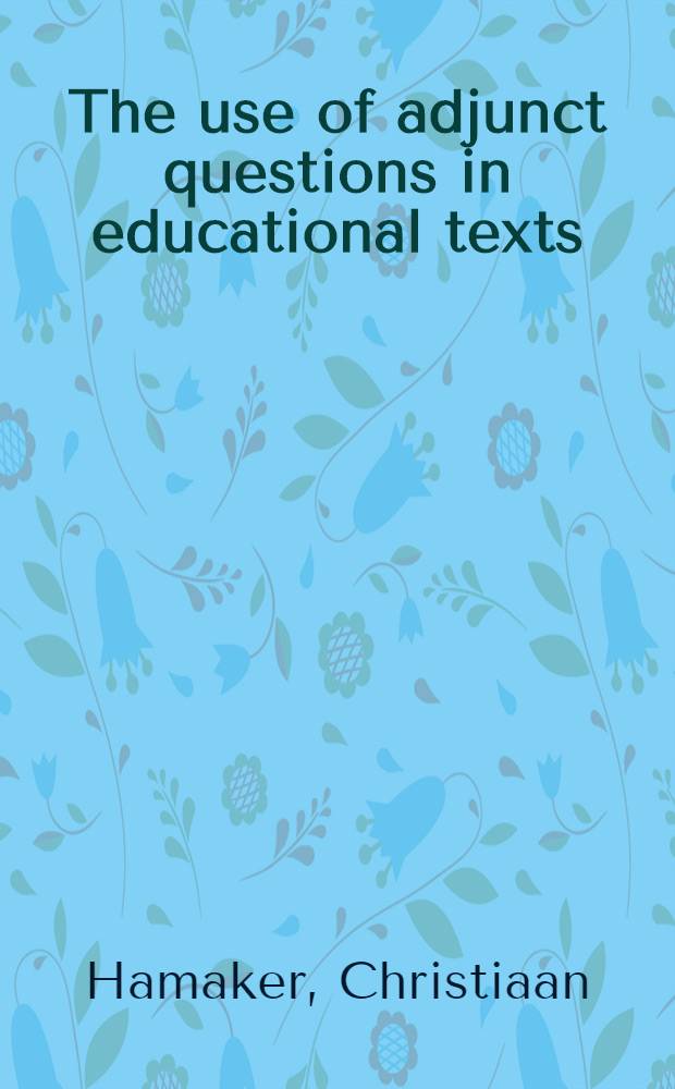 The use of adjunct questions in educational texts : A rev. of the research lit. a. six experiments on the effects of adjunct application questions : Acad. proefschr