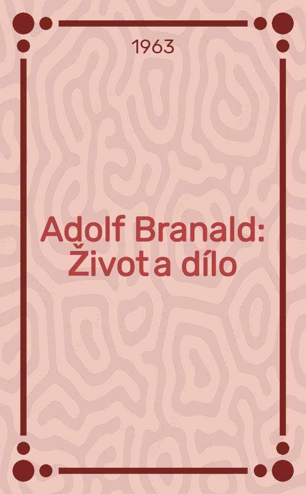 Adolf Branald : Život a d&iacute;lo