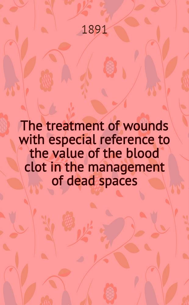 The treatment of wounds with especial reference to the value of the blood clot in the management of dead spaces