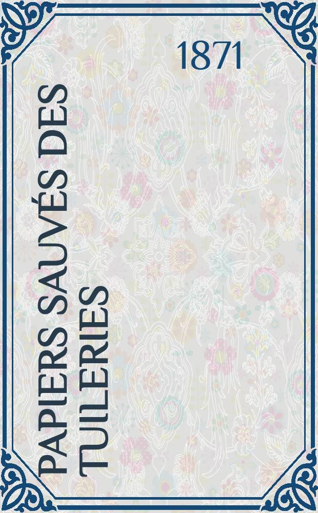 Papiers sauvés des Tuileries : Suite à la correspondance de la famille impériale