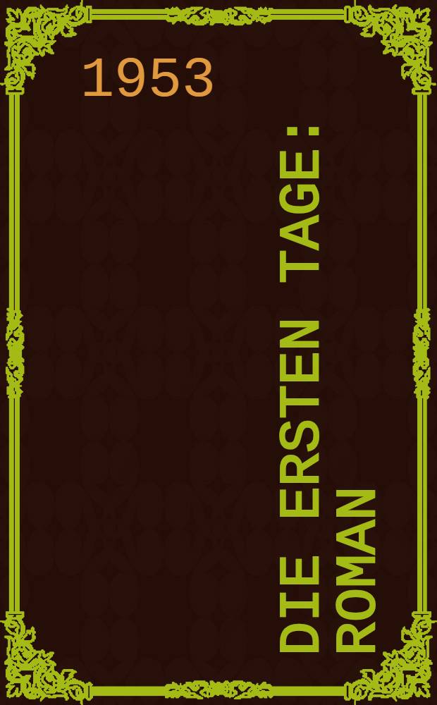 Die ersten Tage : Roman
