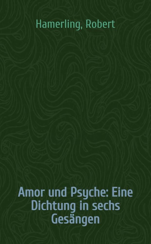 Amor und Psyche : Eine Dichtung in sechs Gesängen