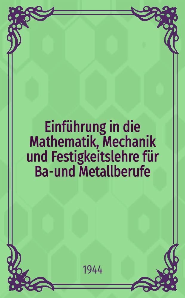 Einführung in die Mathematik, Mechanik und Festigkeitslehre für Bau- und Metallberufe