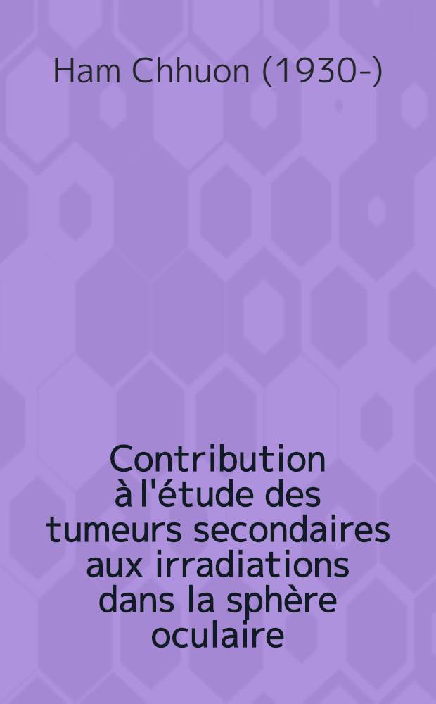 Contribution à l'étude des tumeurs secondaires aux irradiations dans la sphère oculaire : Thèse ..