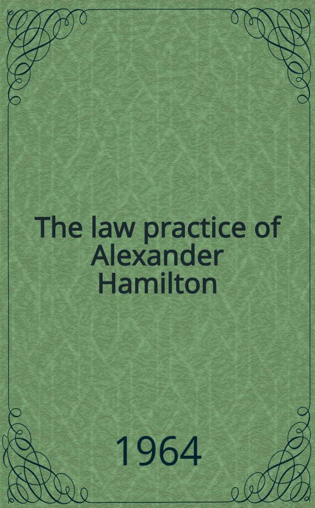 The law practice of Alexander Hamilton : Documents and commentary. Vol. 1