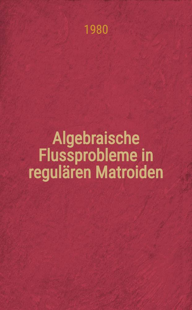 Algebraische Flussprobleme in regulären Matroiden : Inaug.-Diss