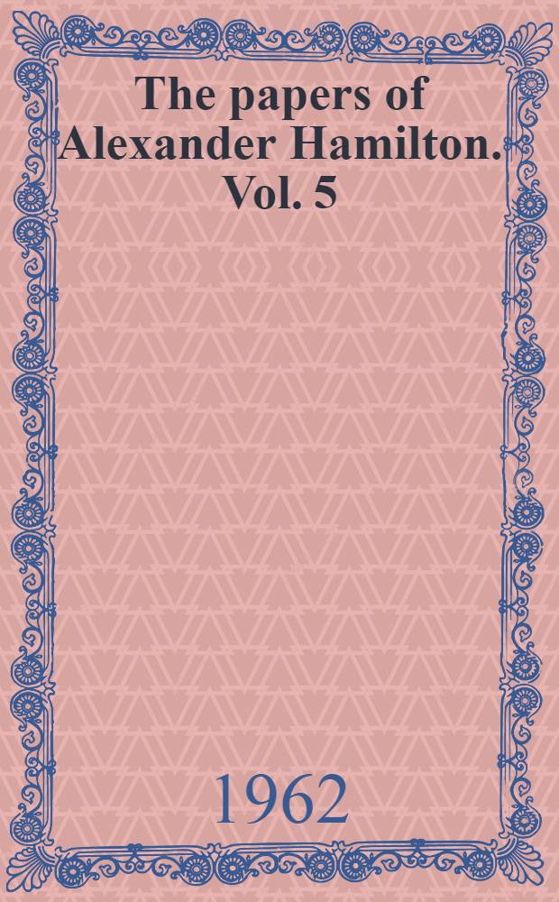 The papers of Alexander Hamilton. Vol. 5 : June 1788 - November 1789