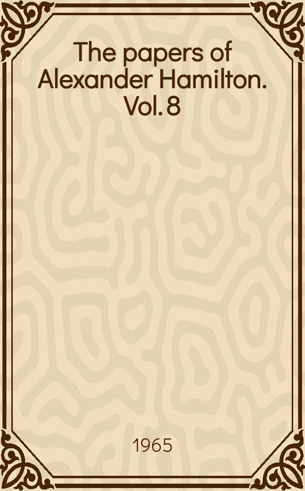 The papers of Alexander Hamilton. Vol. 8 : February 1791 - July 1791
