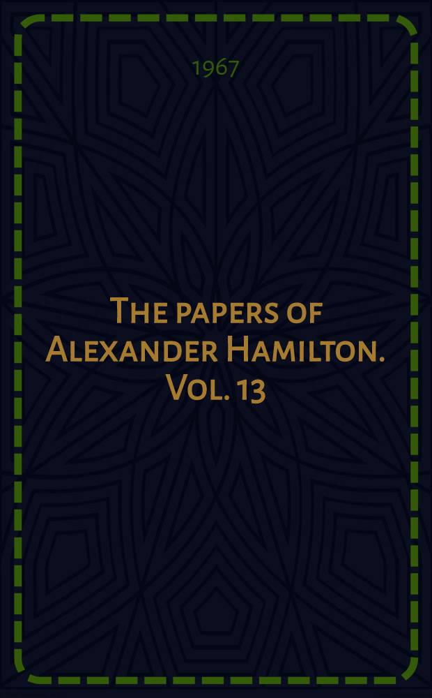 The papers of Alexander Hamilton. Vol. 13 : November 1792 - February 1793