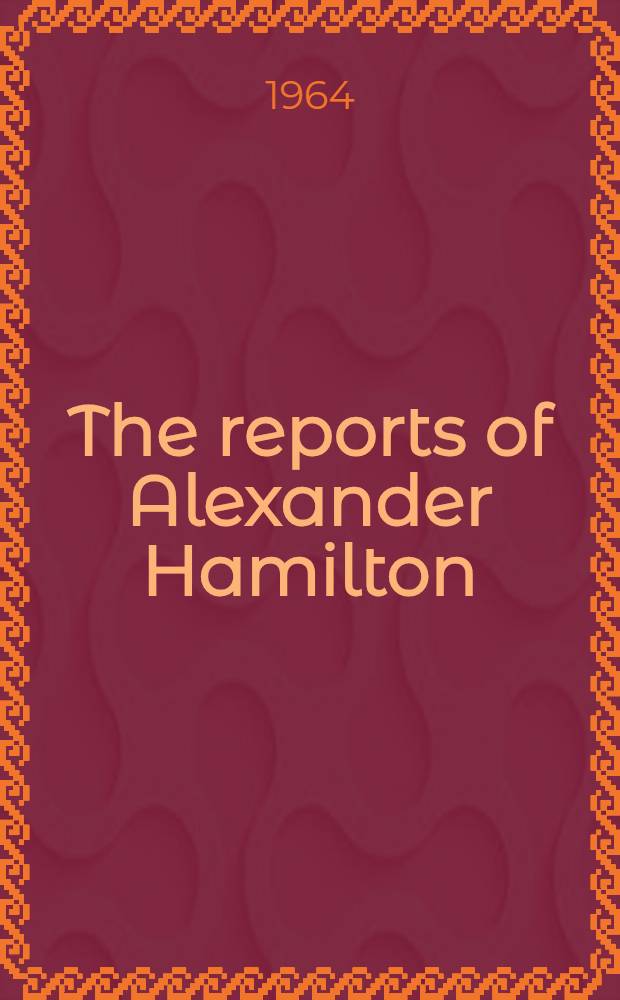 The reports of Alexander Hamilton