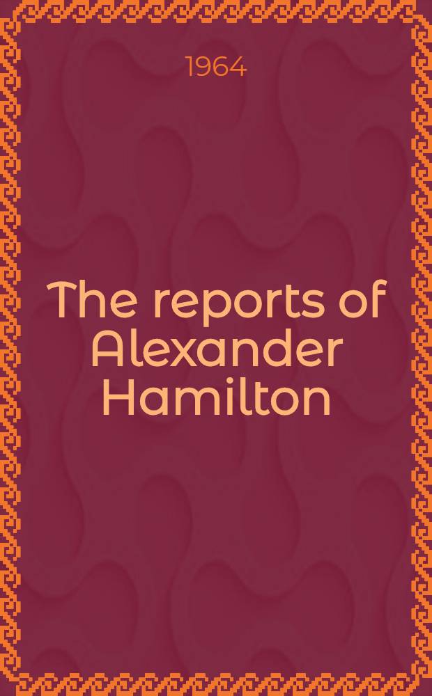 The reports of Alexander Hamilton