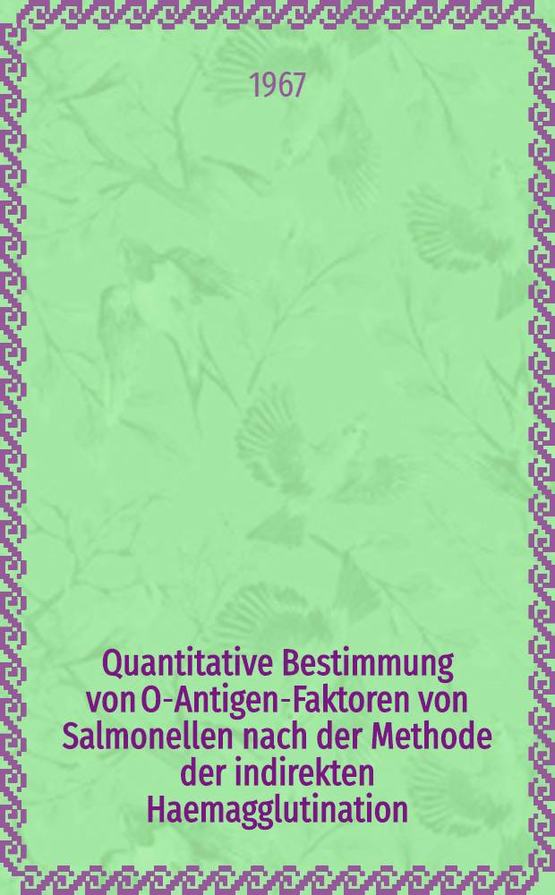 Quantitative Bestimmung von O-Antigen-Faktoren von Salmonellen nach der Methode der indirekten Haemagglutination : Inaug.-Diss. ... einer ... Med. Fakultät der ... Univ. zu Tübingen
