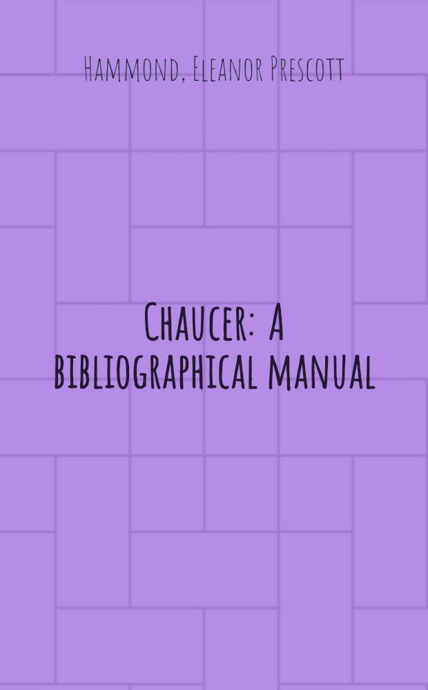 Chaucer : A bibliographical manual