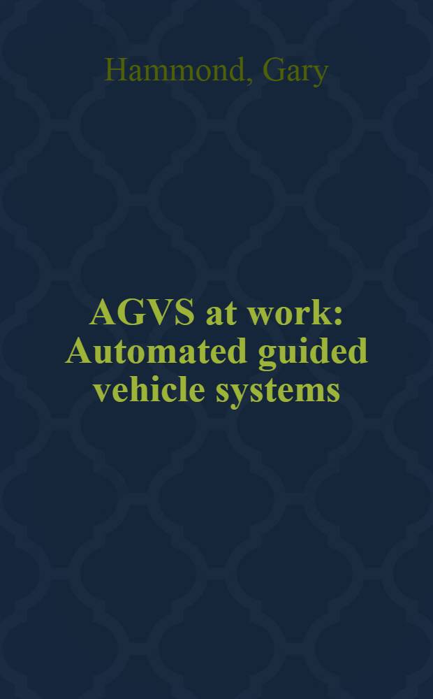 AGVS at work : Automated guided vehicle systems