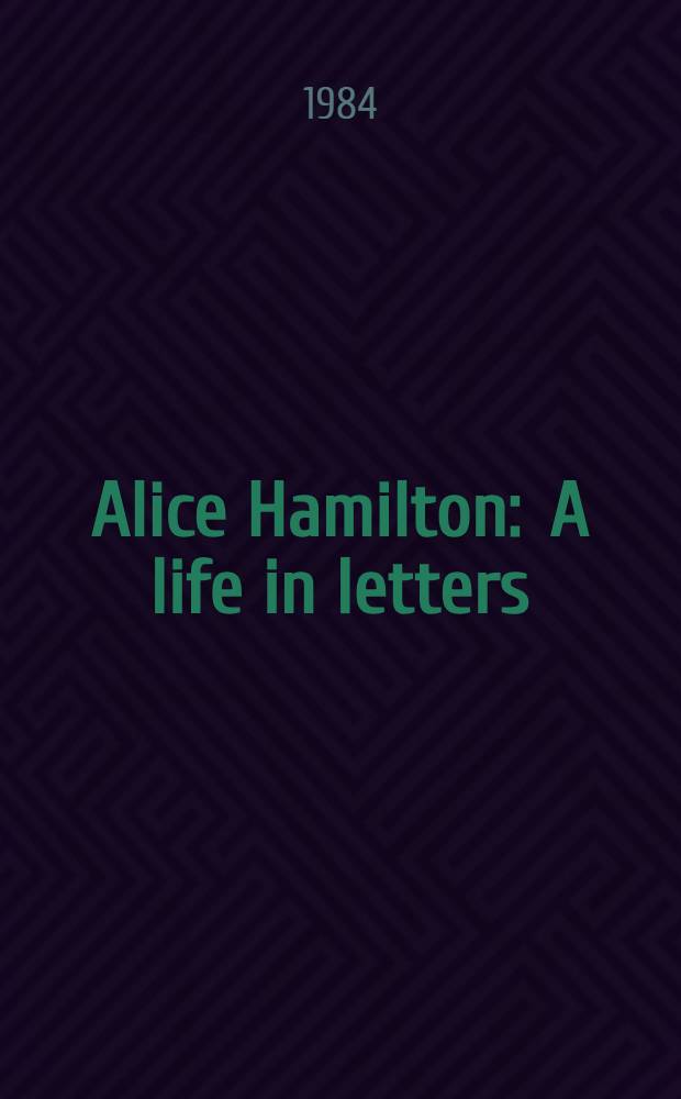 Alice Hamilton : A life in letters