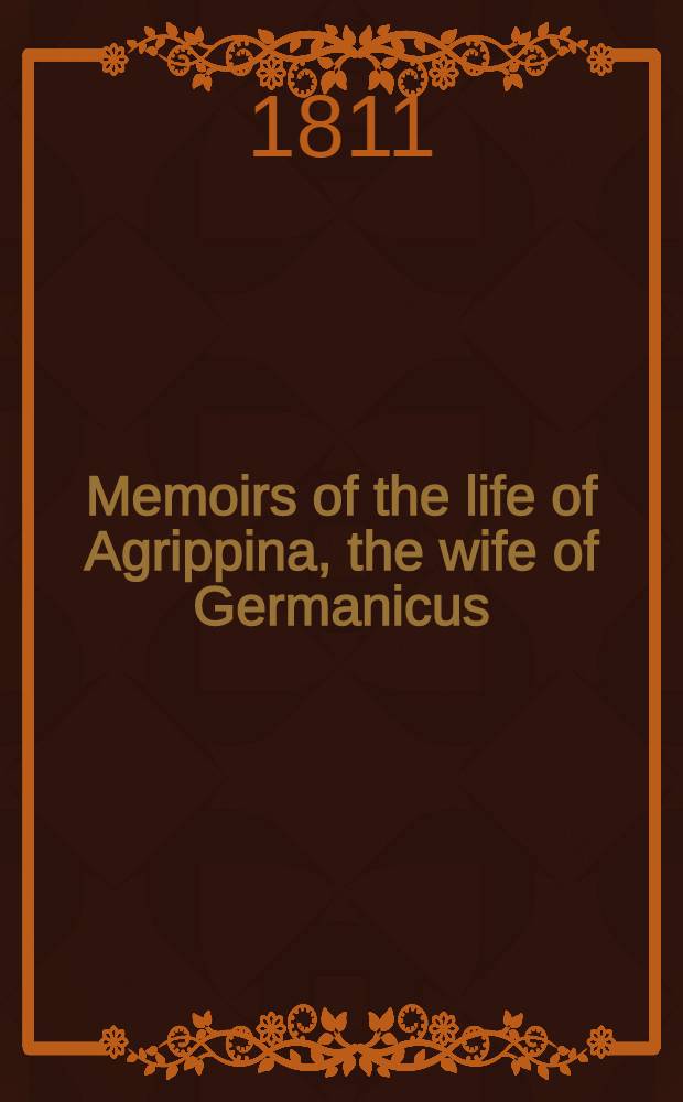 Memoirs of the life of Agrippina, the wife of Germanicus : In 2 vol. : Vol. 1-2
