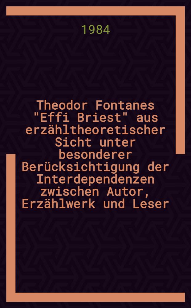 Theodor Fontanes "Effi Briest" aus erzähltheoretischer Sicht unter besonderer Berücksichtigung der Interdependenzen zwischen Autor, Erzählwerk und Leser