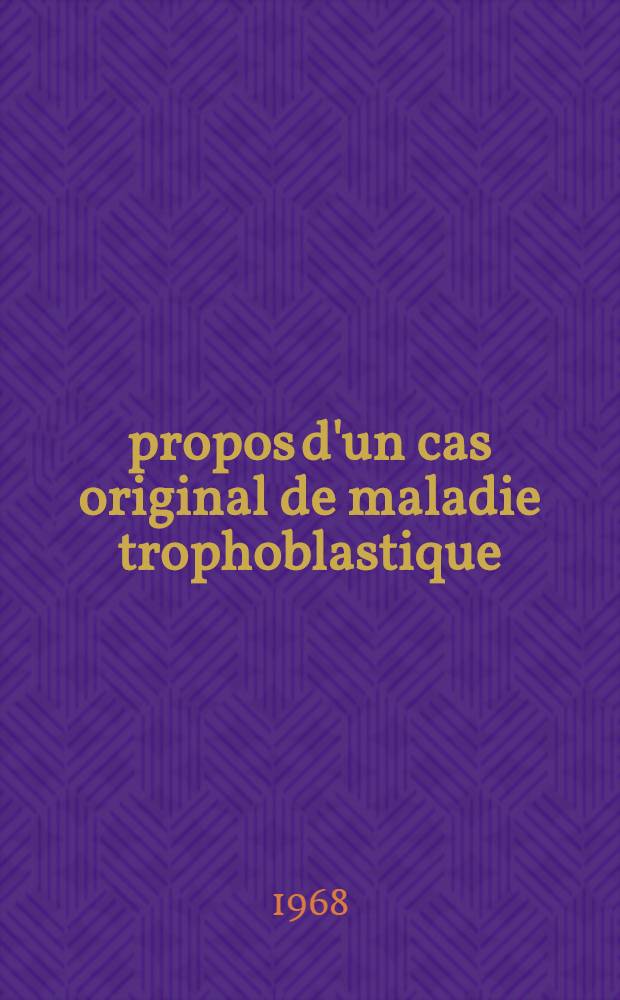 À propos d'un cas original de maladie trophoblastique : Thèse ..