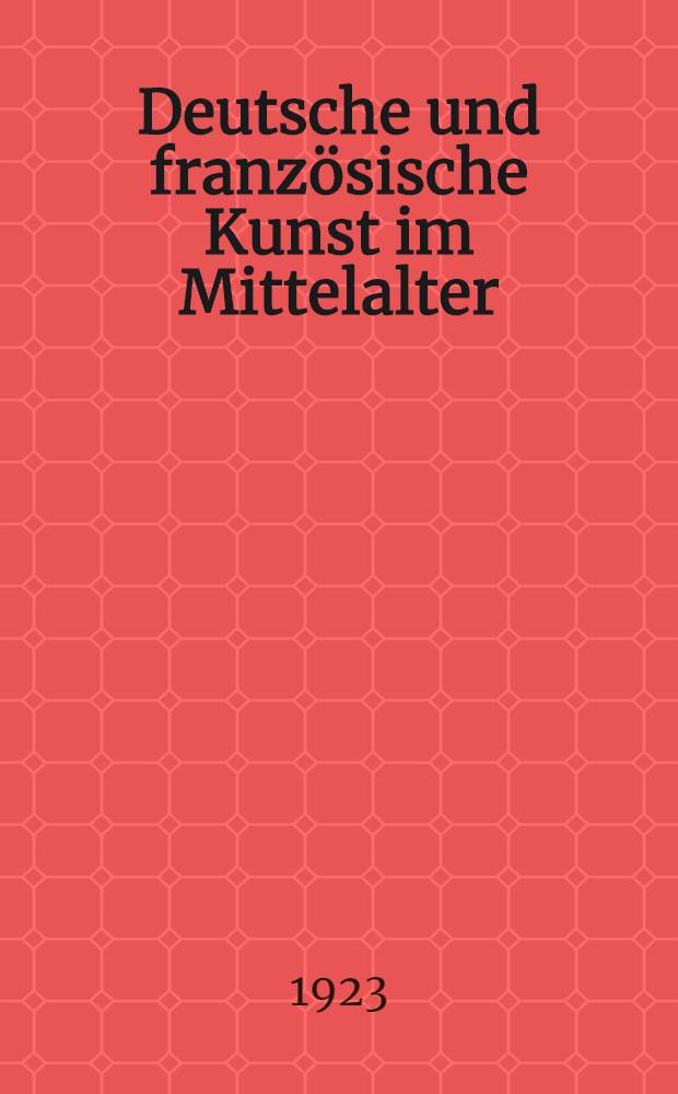 Deutsche und franz&ouml;sische Kunst im Mittelalter