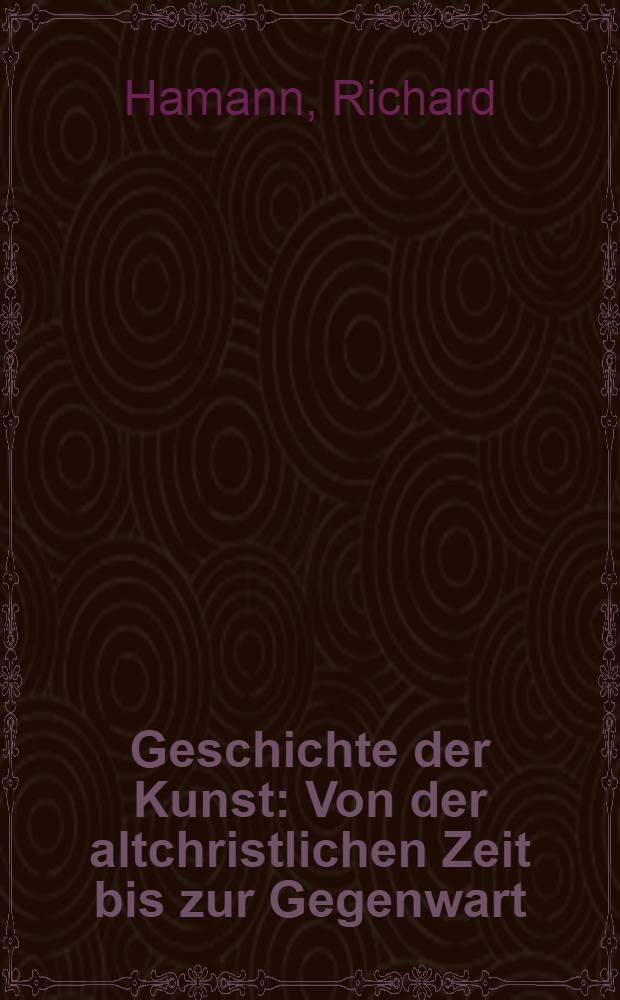 Geschichte der Kunst : Von der altchristlichen Zeit bis zur Gegenwart
