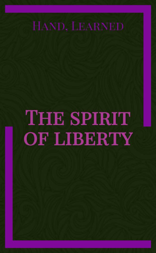 The spirit of liberty : Papers a. addresses of Learned Hand