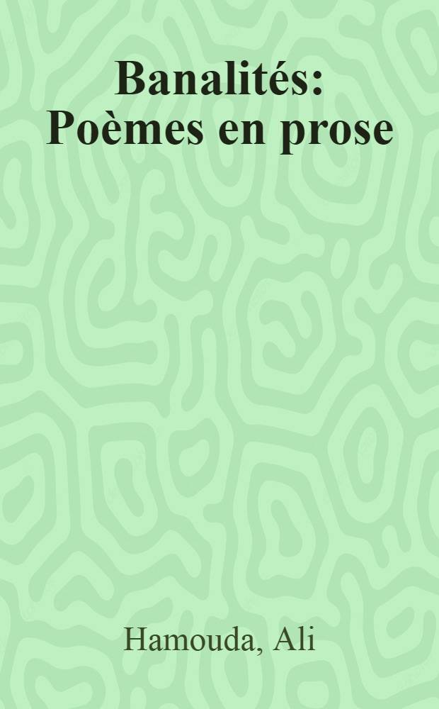 Banalités : Poèmes en prose; suivi de Pourquoi : Poèmes