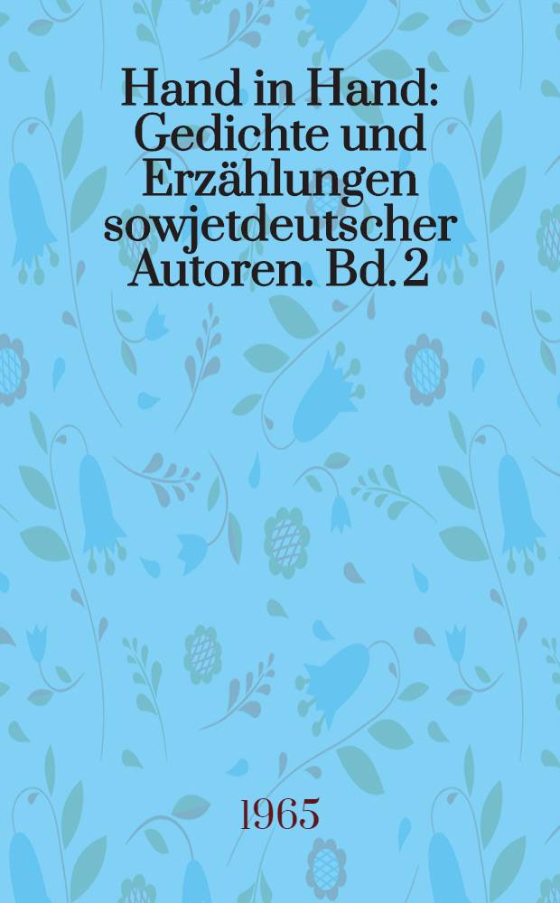 Hand in Hand : Gedichte und Erzählungen sowjetdeutscher Autoren. Bd. 2