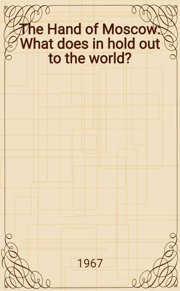 The Hand of Moscow : What does in hold out to the world? : 5 dialogues with Mr. X