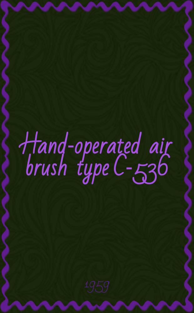 Hand-operated air brush type C-536 : Certificate : Operating instructions