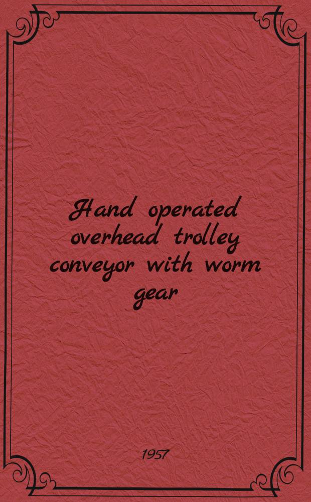 Hand operated overhead trolley conveyor with worm gear (USSR standard ГОСТ 1106-54) : Manual on use and maintenance