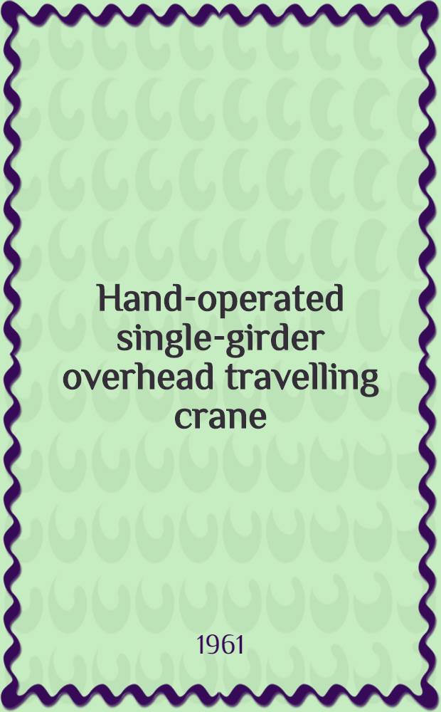 Hand-operated single-girder overhead travelling crane : Certificate and operating instructions