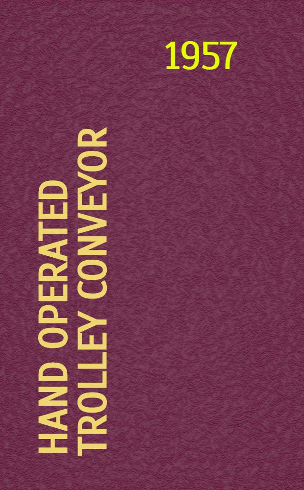 Hand operated trolley conveyor (USSR standard ГОСТ 47-54) : Manual on use and maintenance