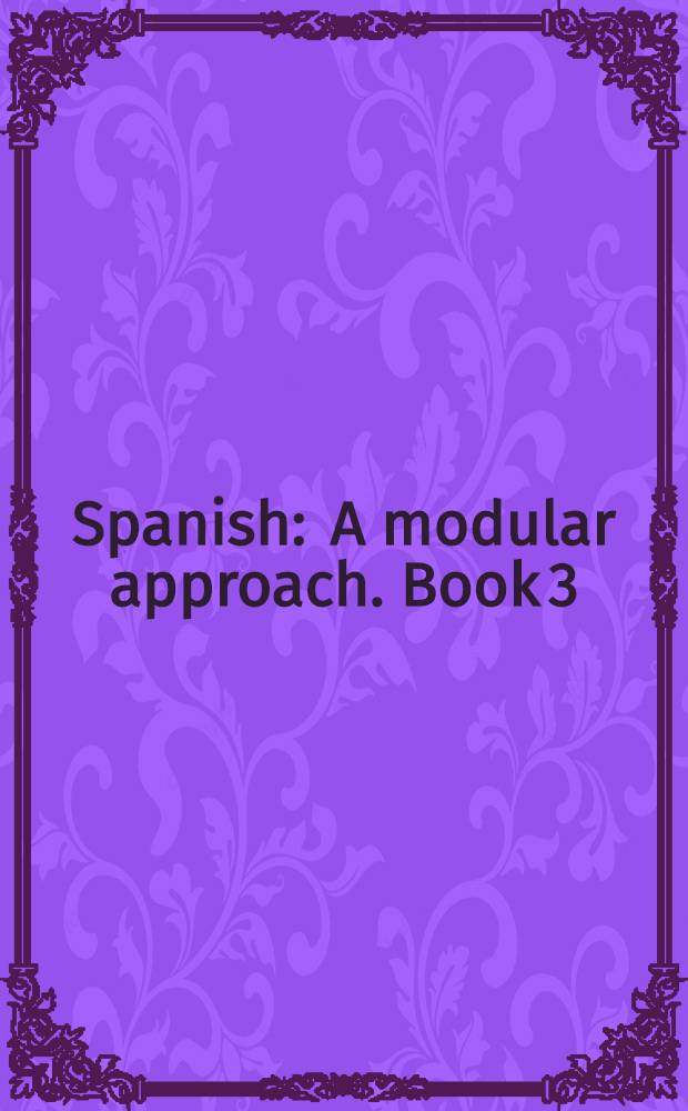 Spanish : A modular approach. Book 3