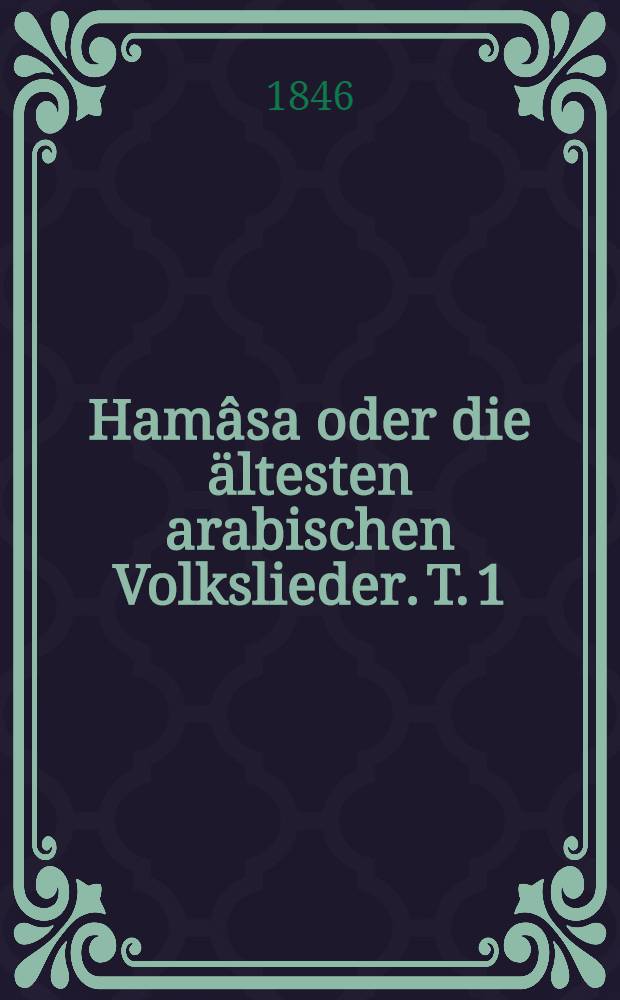 Hamâsa oder die ältesten arabischen Volkslieder. T. 1