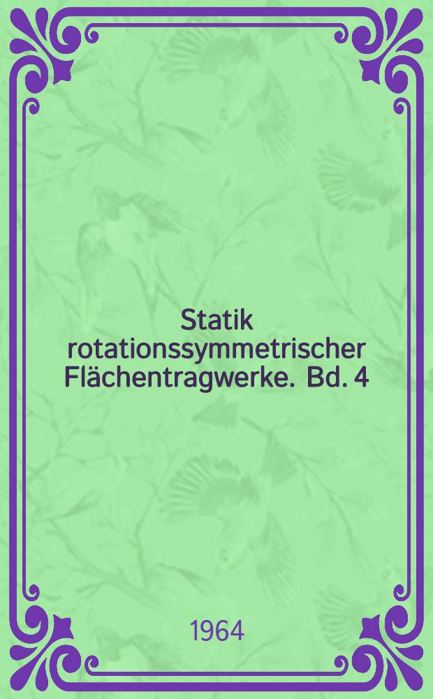 Statik rotationssymmetrischer Flächentragwerke. Bd. 4 : Zusammengesetzte Flächentragwerke ; Zahlentafeln
