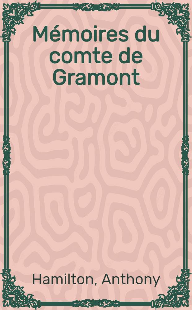 Mémoires du comte de Gramont : T. 1-2