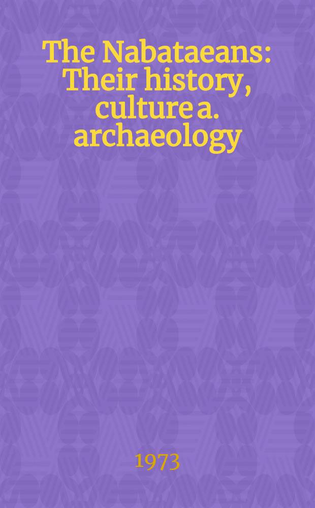 The Nabataeans : Their history, culture a. archaeology