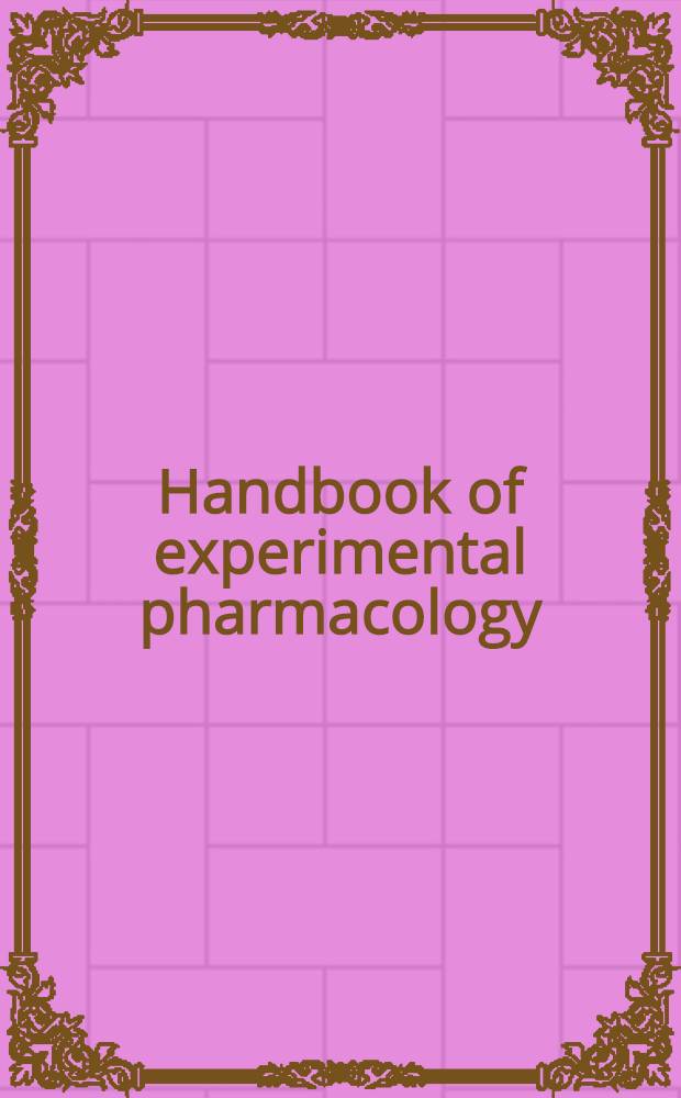 Handbook of experimental pharmacology : Contin. of "Handbuch der experimentellen Pharmakologe". Vol. 98