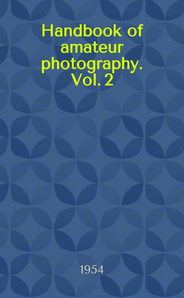 Handbook of amateur photography. Vol. 2 : Photofacts