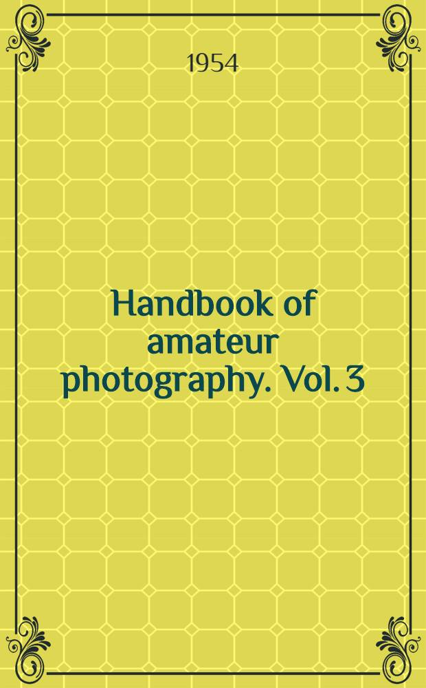Handbook of amateur photography. Vol. 3 : Photofacts