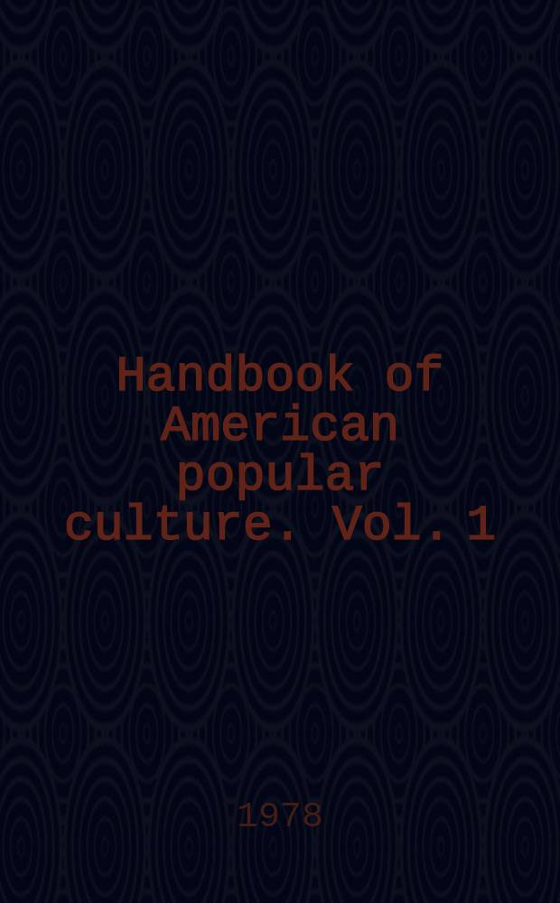 Handbook of American popular culture. Vol. 1