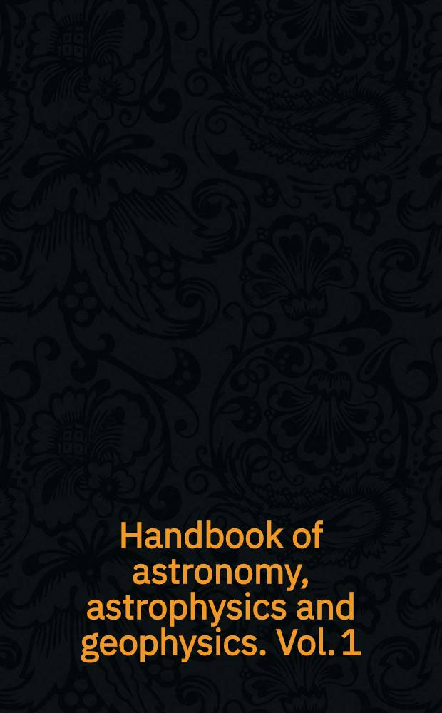 Handbook of astronomy, astrophysics and geophysics. Vol. 1 : The earth