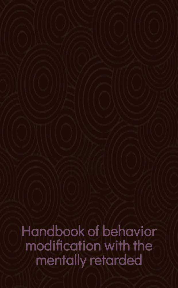 Handbook of behavior modification with the mentally retarded