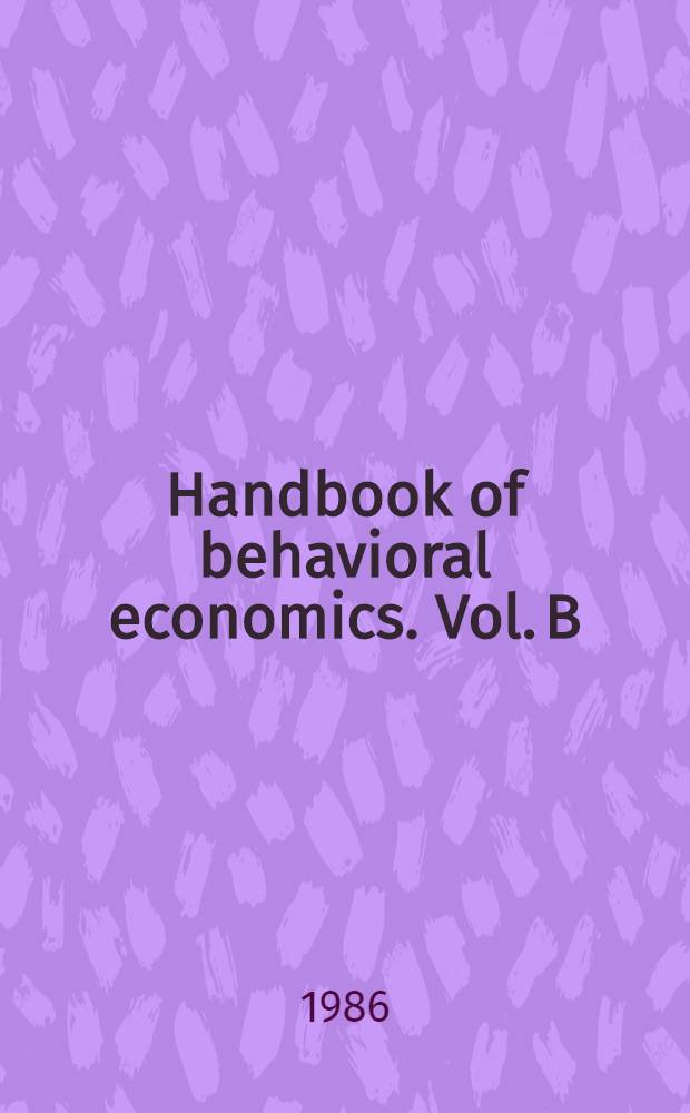 Handbook of behavioral economics. Vol. B : Behavioral microeconomics
