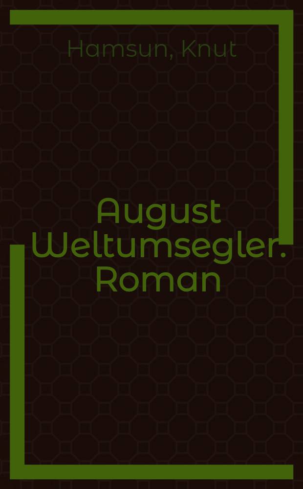 ... August Weltumsegler : Roman