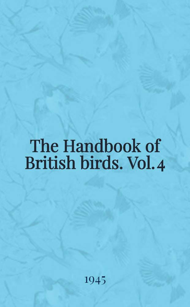 The Handbook of British birds. Vol. 4 : Cormorants to crane