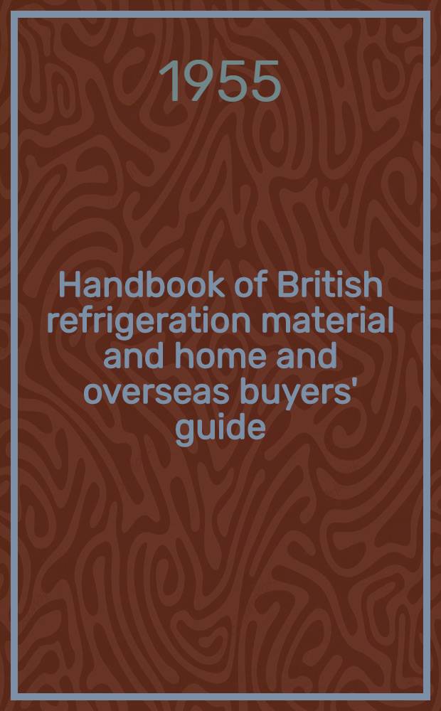 Handbook of British refrigeration material and home and overseas buyers' guide