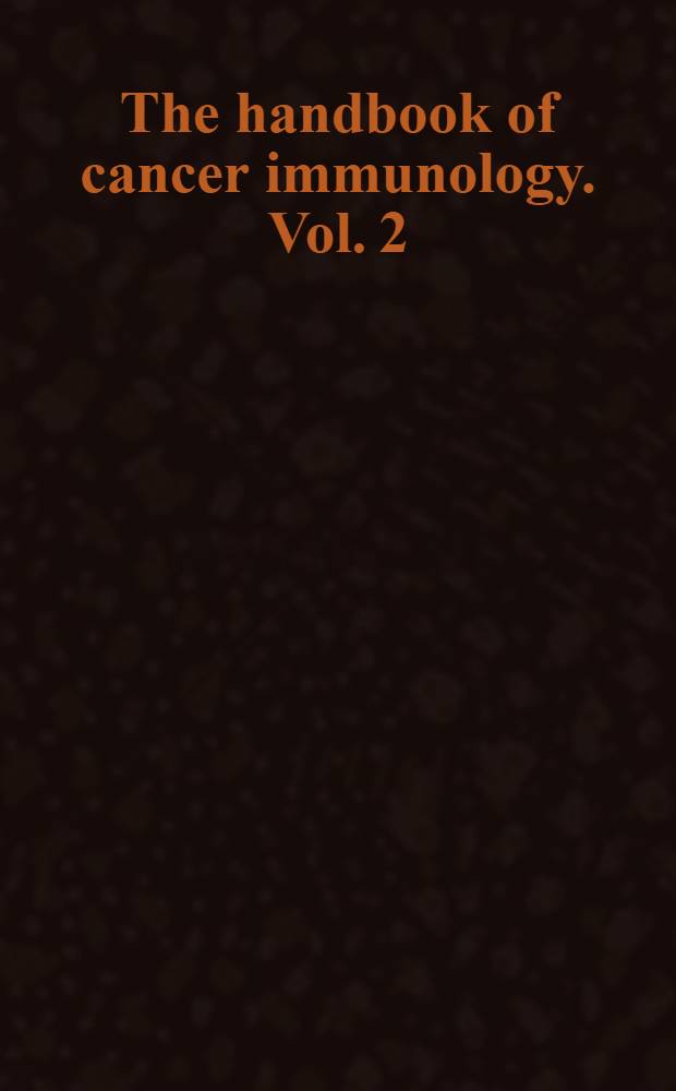 The handbook of cancer immunology. Vol. 2 : Cellular escape from immune destruction